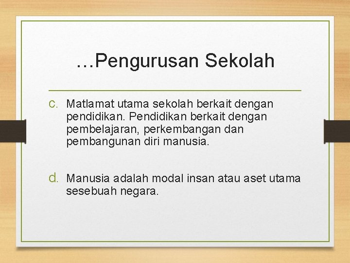 …Pengurusan Sekolah c. Matlamat utama sekolah berkait dengan pendidikan. Pendidikan berkait dengan pembelajaran, perkembangan