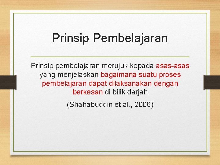 Prinsip Pembelajaran Prinsip pembelajaran merujuk kepada asas-asas yang menjelaskan bagaimana suatu proses pembelajaran dapat