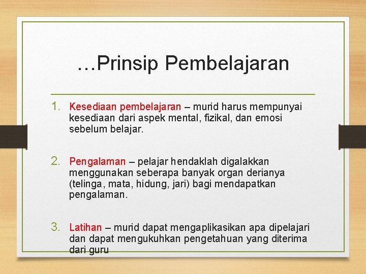 …Prinsip Pembelajaran 1. Kesediaan pembelajaran – murid harus mempunyai kesediaan dari aspek mental, fizikal,