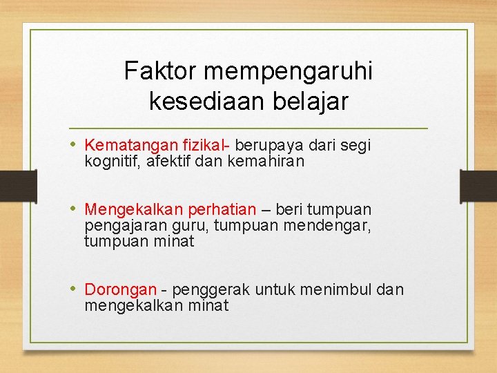 Faktor mempengaruhi kesediaan belajar • Kematangan fizikal- berupaya dari segi kognitif, afektif dan kemahiran