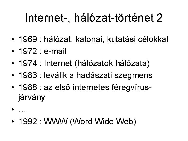 Internet-, hálózat-történet 2 • • • 1969 : hálózat, katonai, kutatási célokkal 1972 :