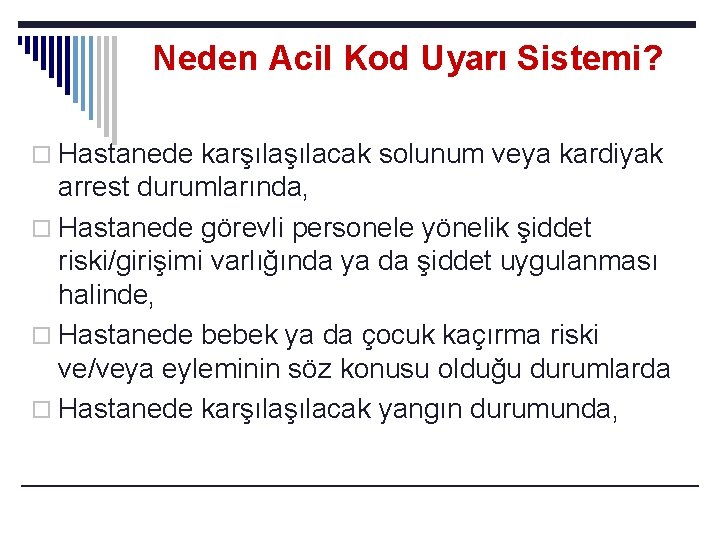 Neden Acil Kod Uyarı Sistemi? o Hastanede karşılacak solunum veya kardiyak arrest durumlarında, o