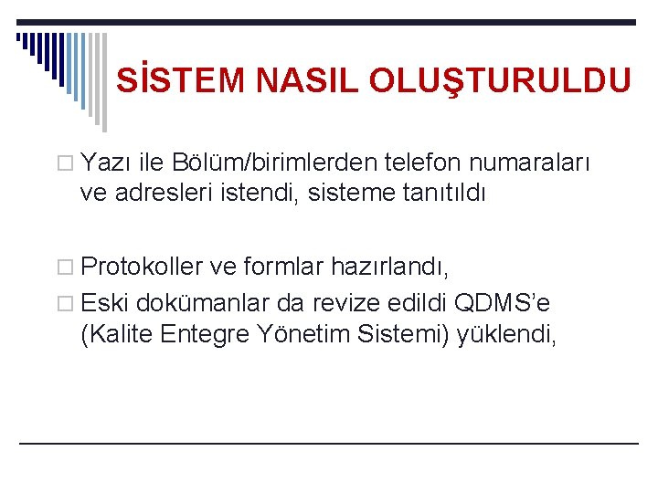 SİSTEM NASIL OLUŞTURULDU o Yazı ile Bölüm/birimlerden telefon numaraları ve adresleri istendi, sisteme tanıtıldı