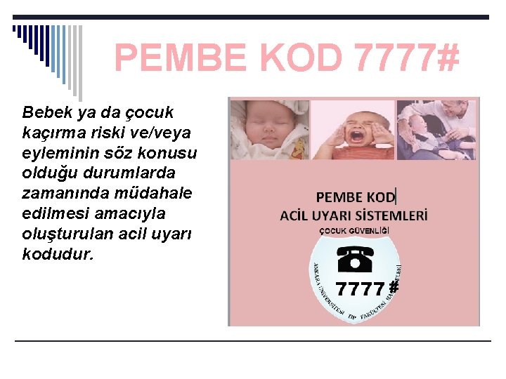 PEMBE KOD 7777# Bebek ya da çocuk kaçırma riski ve/veya eyleminin söz konusu olduğu