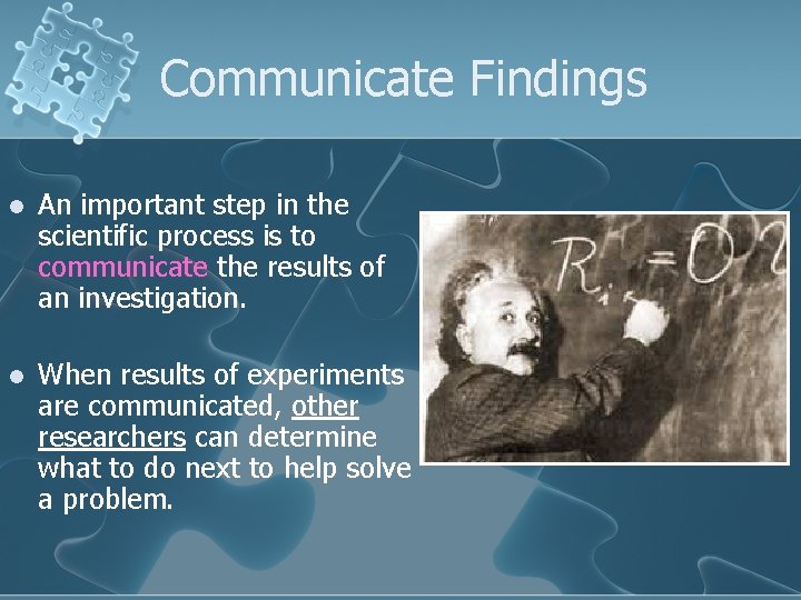 Communicate Findings l An important step in the scientific process is to communicate the