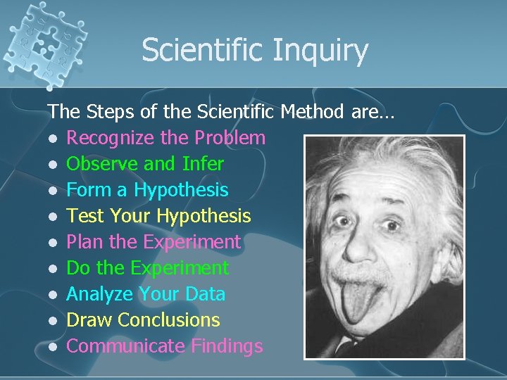 Scientific Inquiry The Steps of the Scientific Method are… l Recognize the Problem l