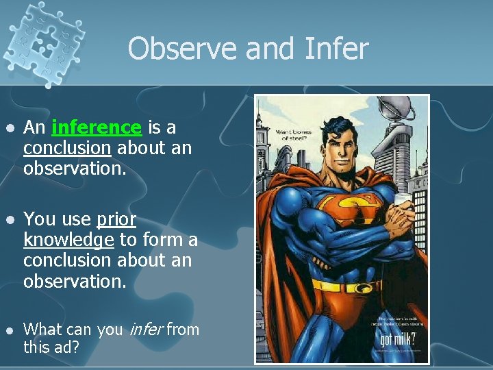 Observe and Infer l An inference is a conclusion about an observation. l You