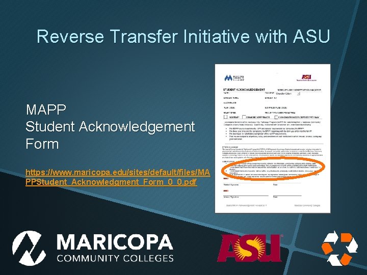 Reverse Transfer Initiative with ASU MAPP Student Acknowledgement Form https: //www. maricopa. edu/sites/default/files/MA PPStudent_Acknowledgment_Form_0_0.