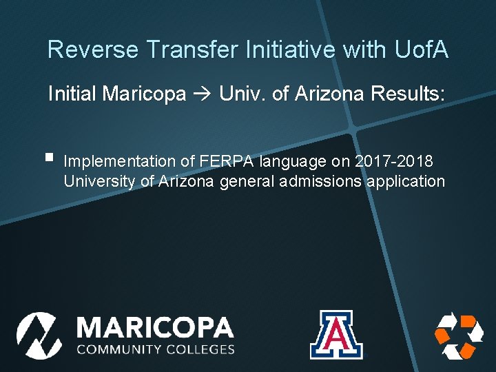 Reverse Transfer Initiative with Uof. A Initial Maricopa Univ. of Arizona Results: § Implementation