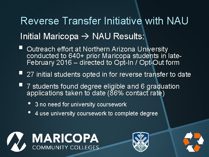 Reverse Transfer Initiative with NAU Initial Maricopa NAU Results: § Outreach effort at Northern