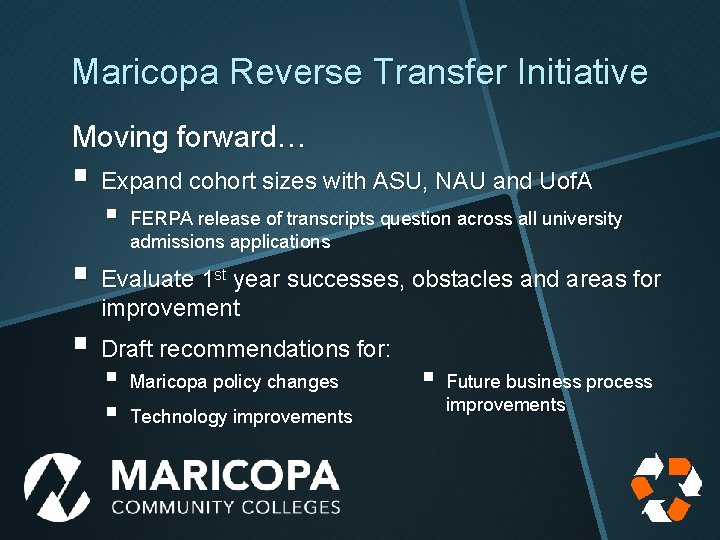 Maricopa Reverse Transfer Initiative Moving forward… § Expand cohort sizes with ASU, NAU and