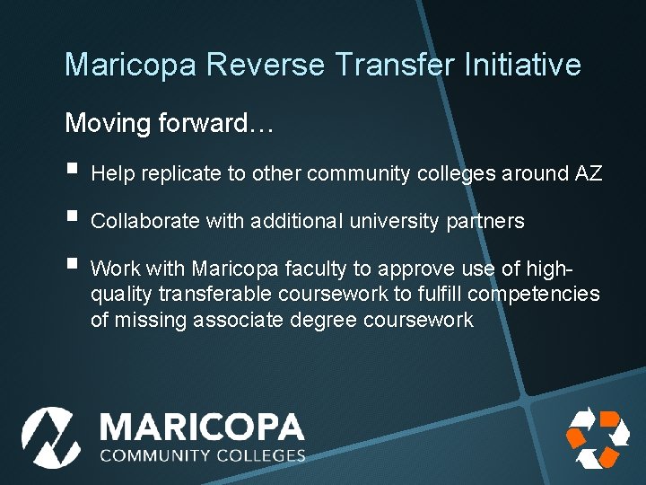 Maricopa Reverse Transfer Initiative Moving forward… § Help replicate to other community colleges around