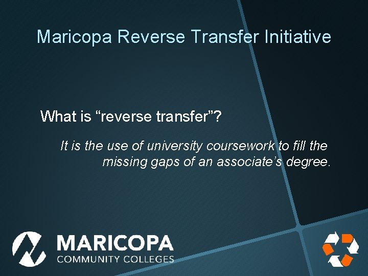 Maricopa Reverse Transfer Initiative What is “reverse transfer”? It is the use of university