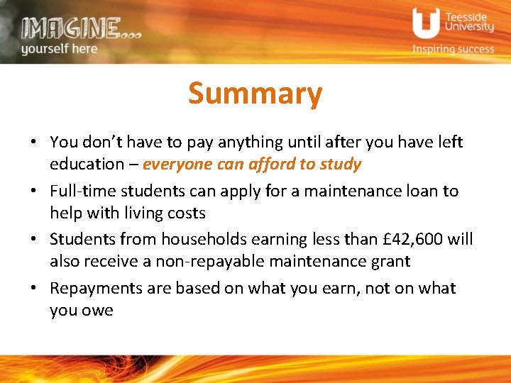 Summary • You don’t have to pay anything until after you have left education