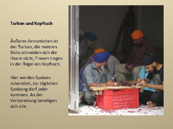 Turban und Kopftuch Äußeres Kennzeichen ist der Turban, die meisten Sikhs schneiden sich die