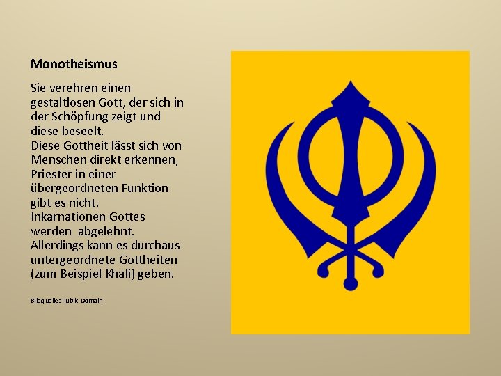 Monotheismus Sie verehren einen gestaltlosen Gott, der sich in der Schöpfung zeigt und diese