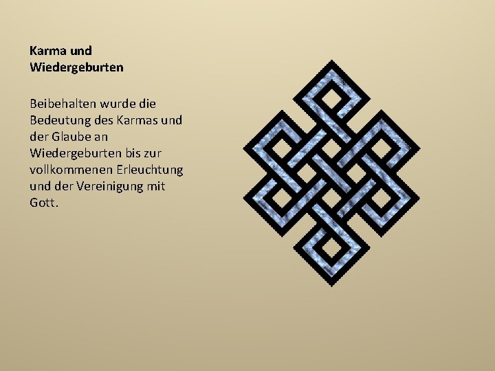 Karma und Wiedergeburten Beibehalten wurde die Bedeutung des Karmas und der Glaube an Wiedergeburten
