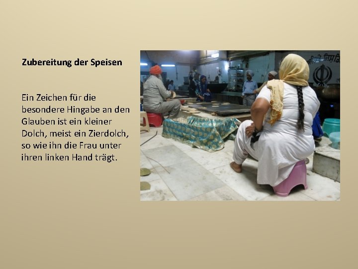 Zubereitung der Speisen Ein Zeichen für die besondere Hingabe an den Glauben ist ein