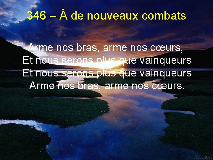 346 – À de nouveaux combats Arme nos bras, arme nos cœurs, Et nous