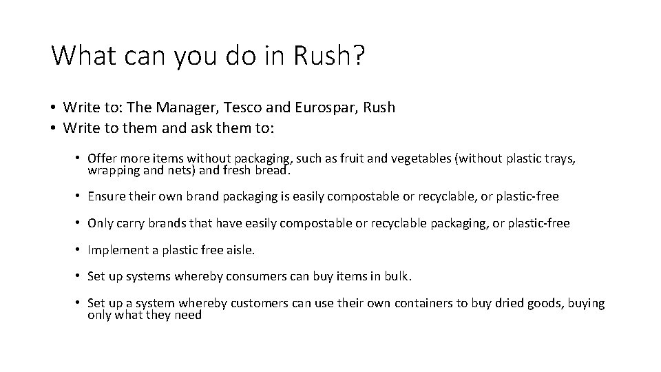 What can you do in Rush? • Write to: The Manager, Tesco and Eurospar,