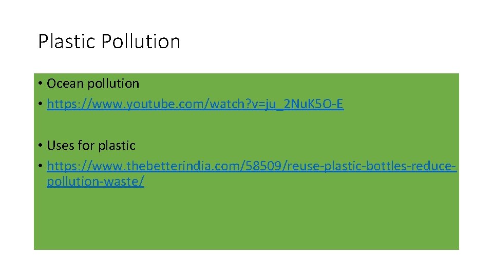 Plastic Pollution • Ocean pollution • https: //www. youtube. com/watch? v=ju_2 Nu. K 5