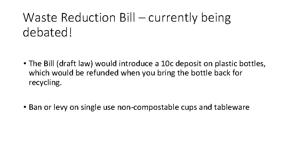 Waste Reduction Bill – currently being debated! • The Bill (draft law) would introduce