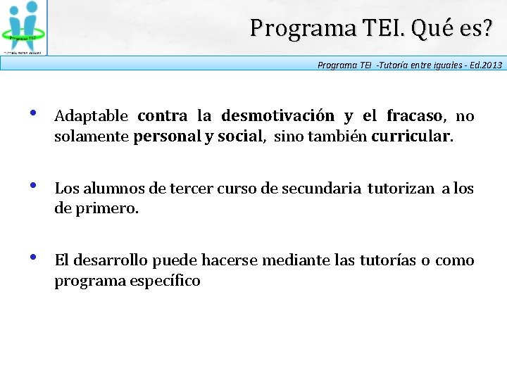 Programa TEI. Qué es? Programa TEI -Tutoría entre iguales - Ed. 2013 • Adaptable