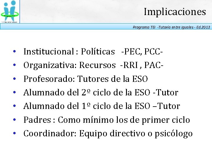 Implicaciones Programa TEI -Tutoría entre iguales - Ed. 2013 • • Institucional : Políticas