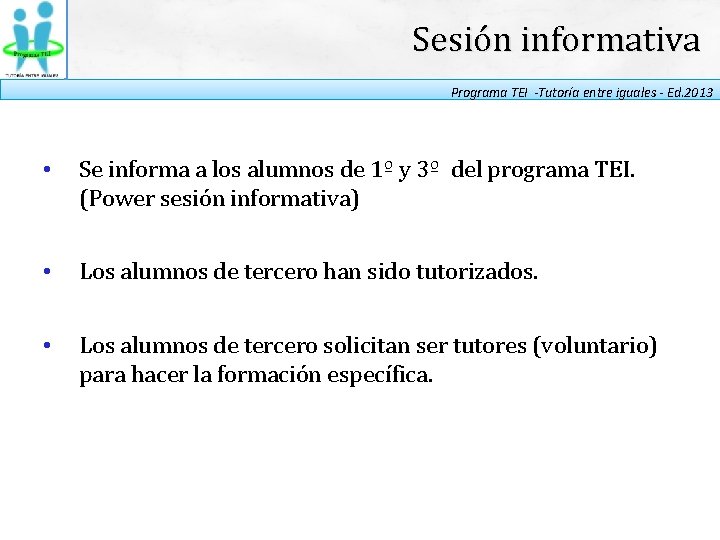 Sesión informativa Programa TEI -Tutoría entre iguales - Ed. 2013 • Se informa a