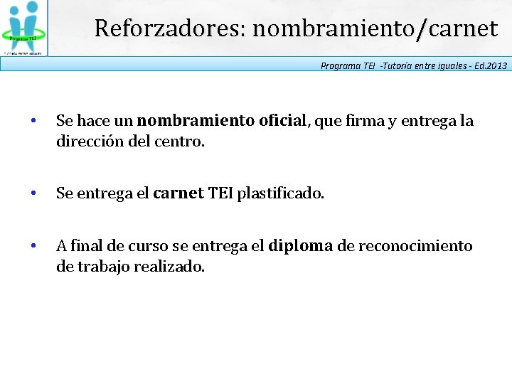 Reforzadores: nombramiento/carnet Programa TEI -Tutoría entre iguales - Ed. 2013 • Se hace un
