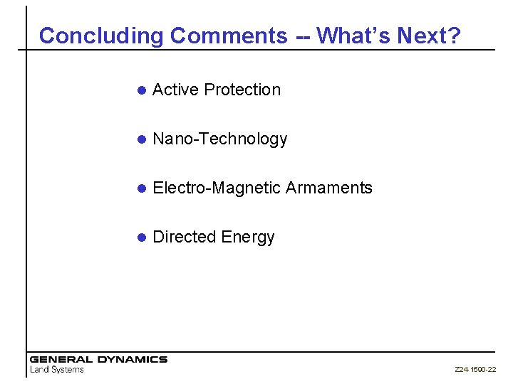 Concluding Comments -- What’s Next? l Active Protection l Nano-Technology l Electro-Magnetic Armaments l