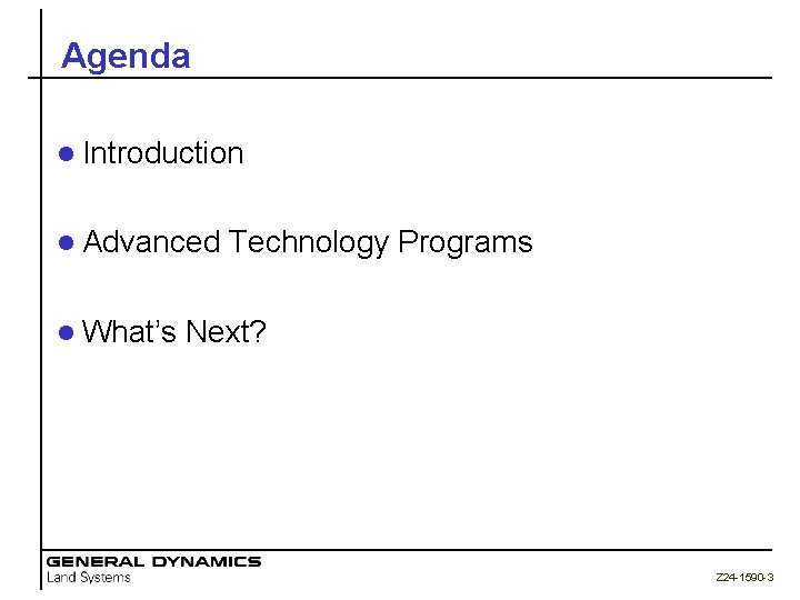 Agenda l Introduction l Advanced l What’s Technology Programs Next? Z 24 -1590 -3