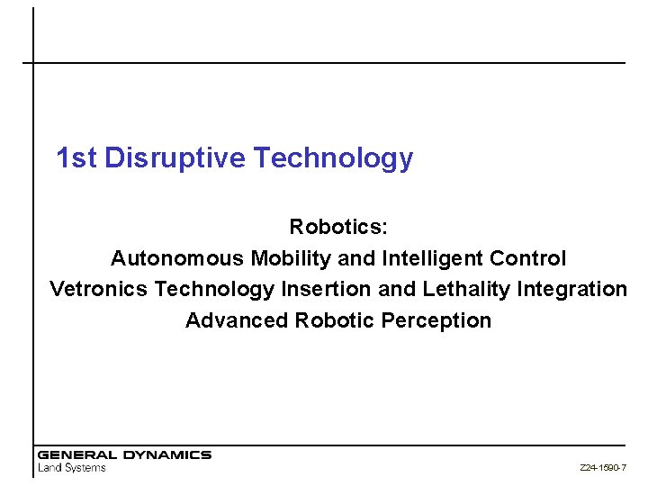 1 st Disruptive Technology Robotics: Autonomous Mobility and Intelligent Control Vetronics Technology Insertion and