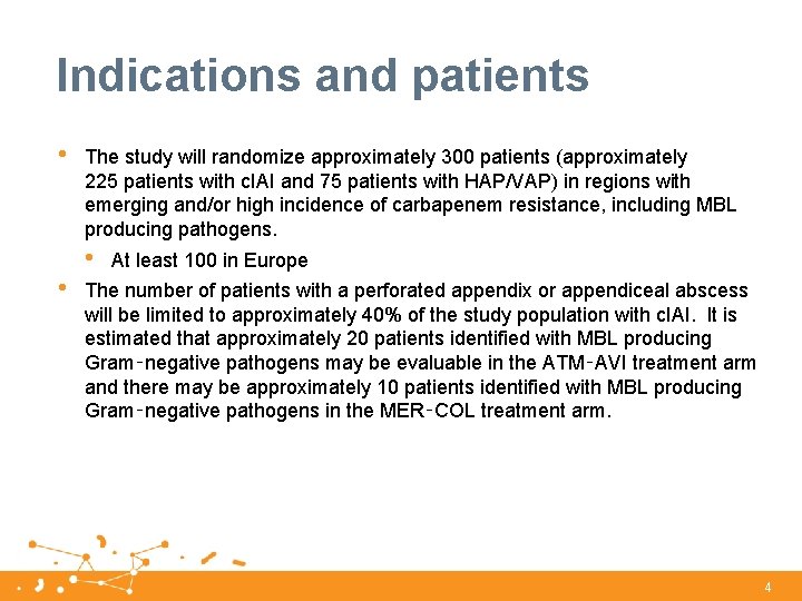 Indications and patients • • The study will randomize approximately 300 patients (approximately 225