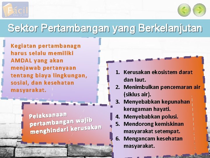 Sektor Pertambangan yang Berkelanjutan Kegiatan pertambanagn harus selalu memiliki AMDAL yang akan menjawab pertanyaan