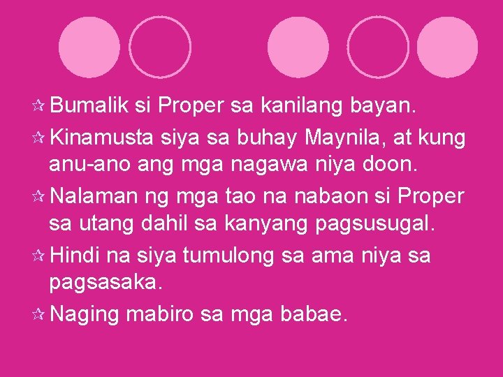 ¶ Bumalik si Proper sa kanilang bayan. ¶ Kinamusta siya sa buhay Maynila, at ¶ Bumalik si Proper sa kanilang bayan. ¶ Kinamusta siya sa buhay Maynila, at