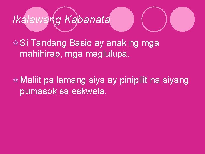 Ikalawang Kabanata ¶ Si Tandang Basio ay anak ng mga mahihirap, mga maglulupa. ¶ Ikalawang Kabanata ¶ Si Tandang Basio ay anak ng mga mahihirap, mga maglulupa. ¶