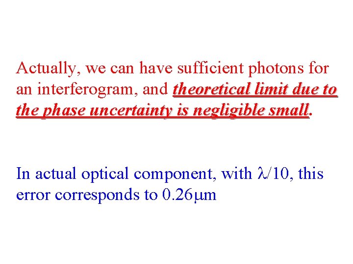 Actually, we can have sufficient photons for an interferogram, and theoretical limit due to