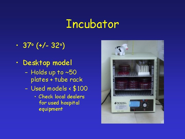 Incubator • 37 o (+/- 32 o) • Desktop model – Holds up to