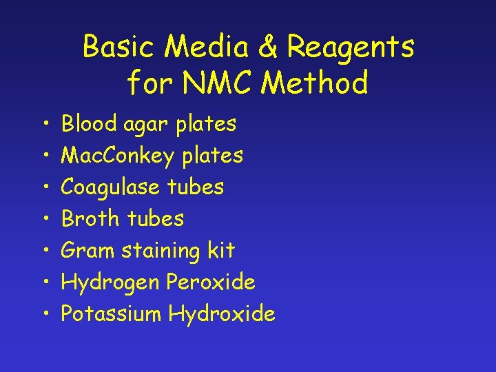 Basic Media & Reagents for NMC Method • • Blood agar plates Mac. Conkey
