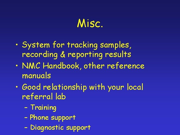 Misc. • System for tracking samples, recording & reporting results • NMC Handbook, other