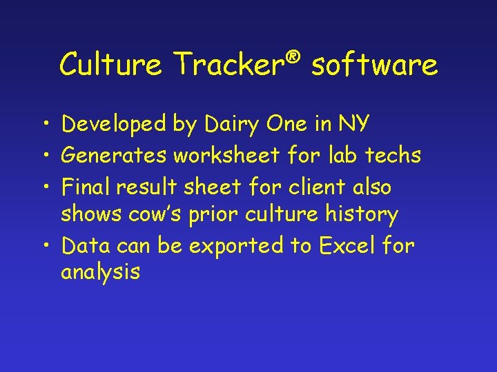 Culture ® Tracker software • Developed by Dairy One in NY • Generates worksheet