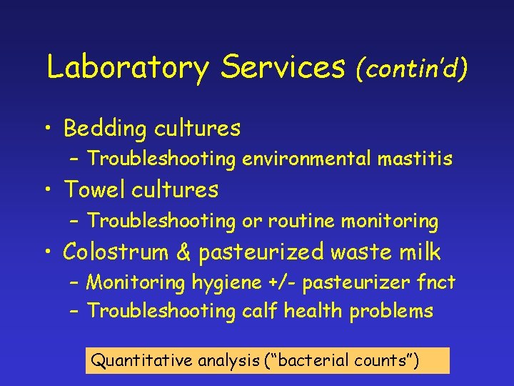 Laboratory Services (contin’d) • Bedding cultures – Troubleshooting environmental mastitis • Towel cultures –