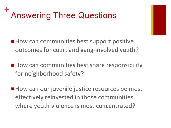 + Answering Three Questions n How can communities best support positive outcomes for court