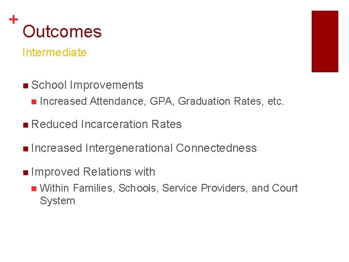 + Outcomes Intermediate n School n Improvements Increased Attendance, GPA, Graduation Rates, etc. n