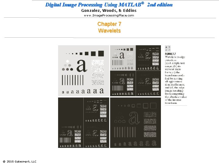 Digital Image Processing Using MATLAB® 2 nd edition Gonzalez, Woods, & Eddins www. Image.