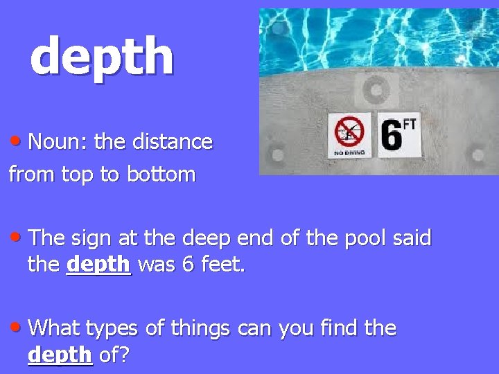 depth • Noun: the distance from top to bottom • The sign at the