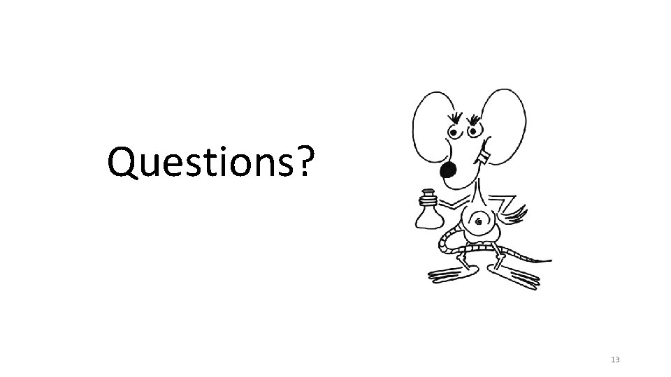 Questions? 13 