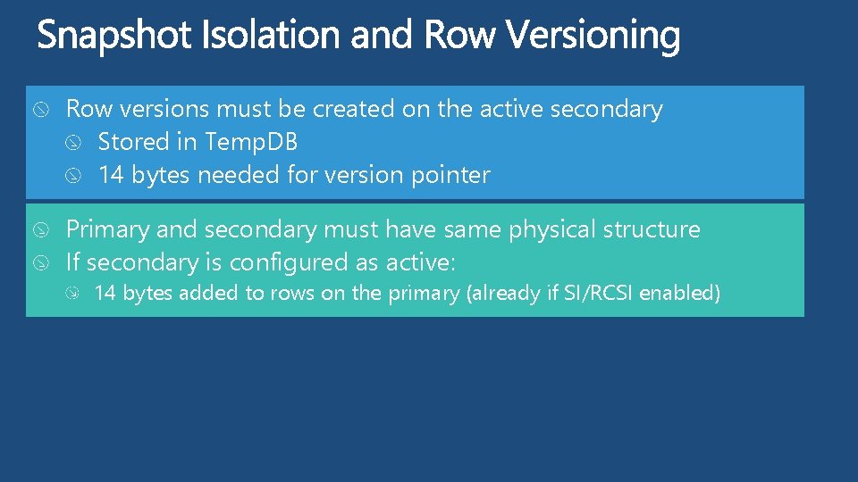 Row versions must be created on the active secondary Stored in Temp. DB 14