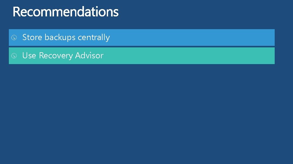 Store backups centrally Use Recovery Advisor 